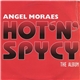 Angel Moraes - Hot 'N' Spycy (The Album)